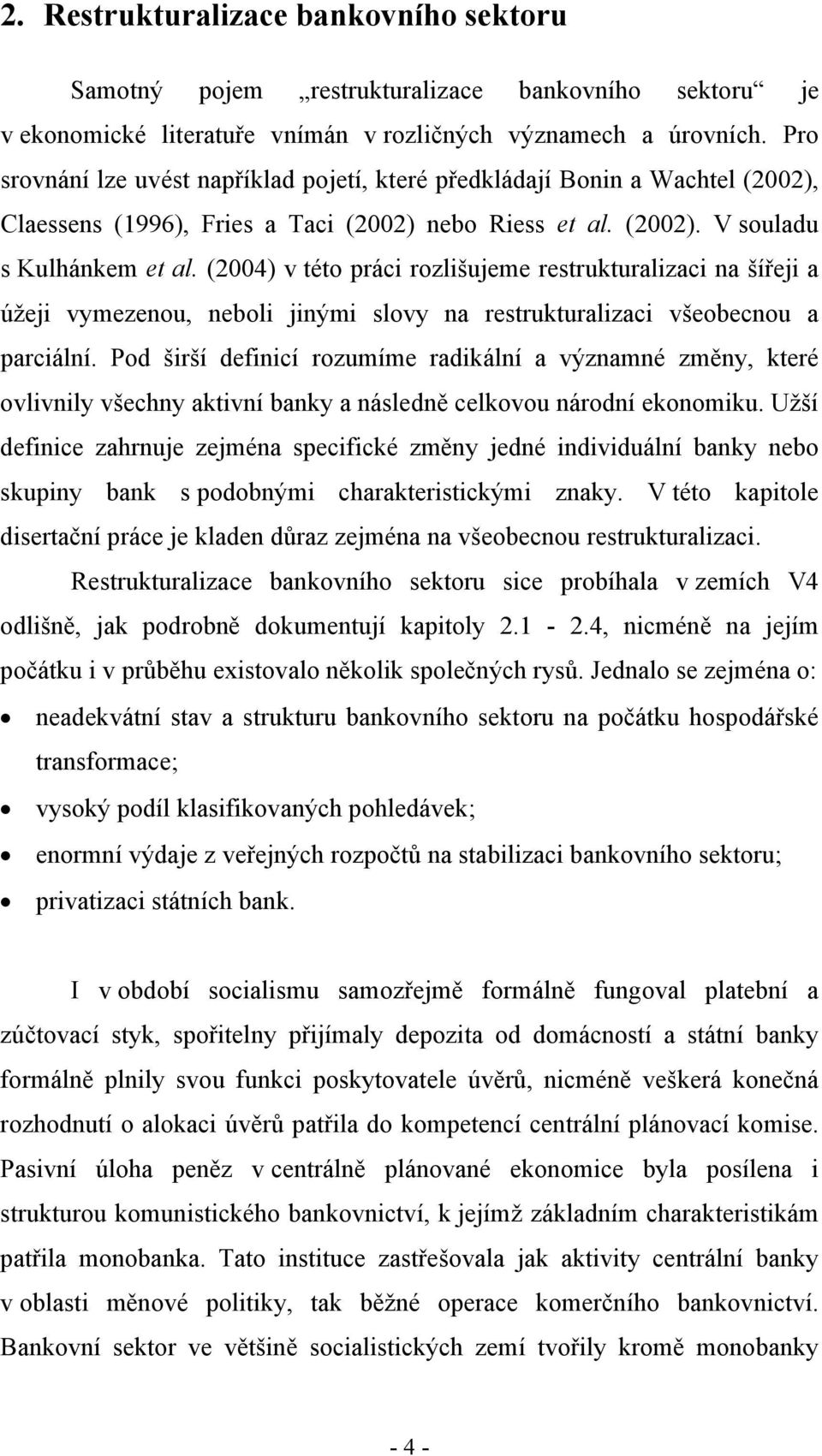 (2004) v této práci rozlišujeme restrukturalizaci na šířeji a úžeji vymezenou, neboli jinými slovy na restrukturalizaci všeobecnou a parciální.