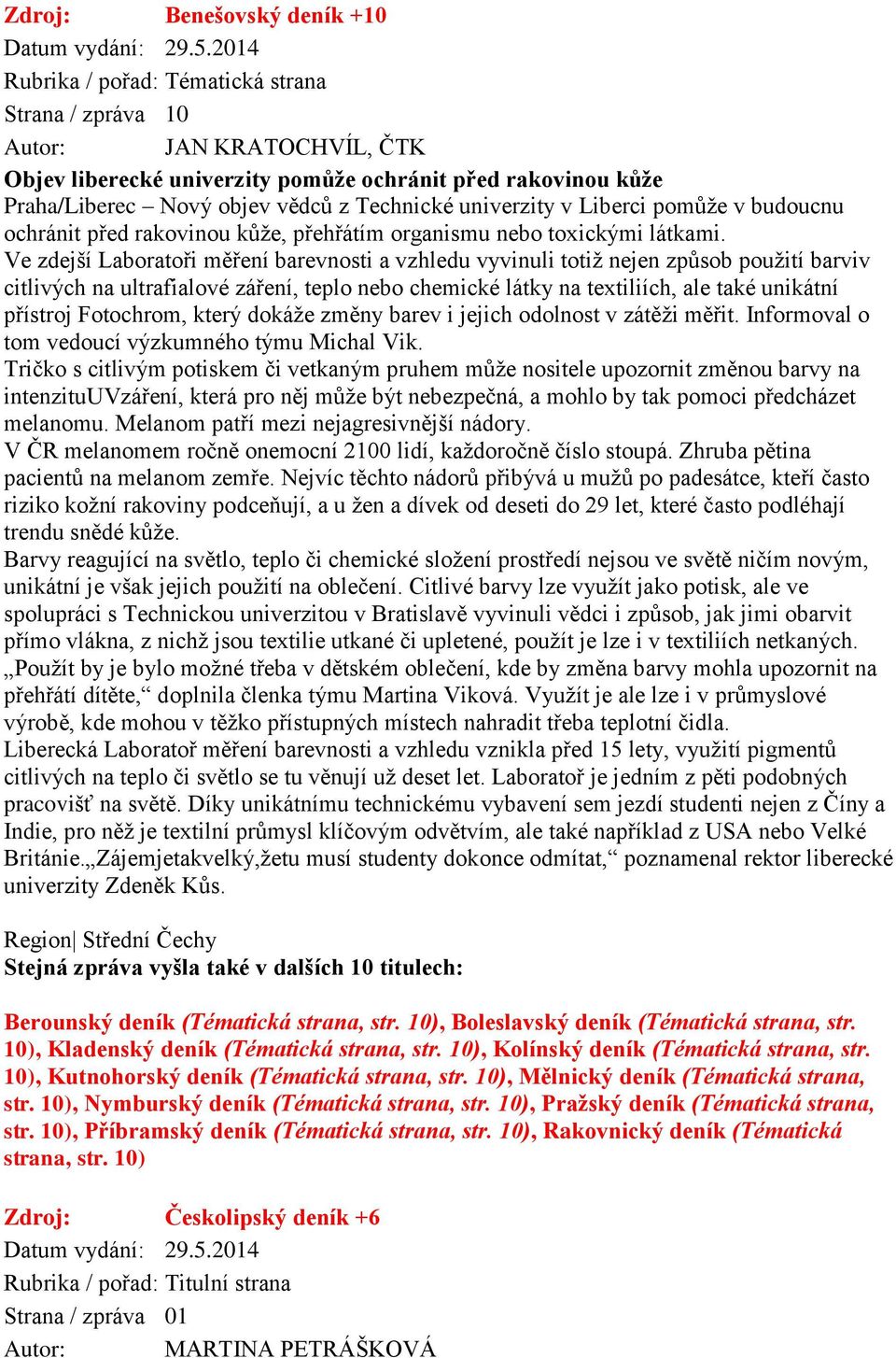 Ve zdejší Laboratoři měření barevnosti a vzhledu vyvinuli totiž nejen způsob použití barviv citlivých na ultrafialové záření, teplo nebo chemické látky na textiliích, ale také unikátní přístroj