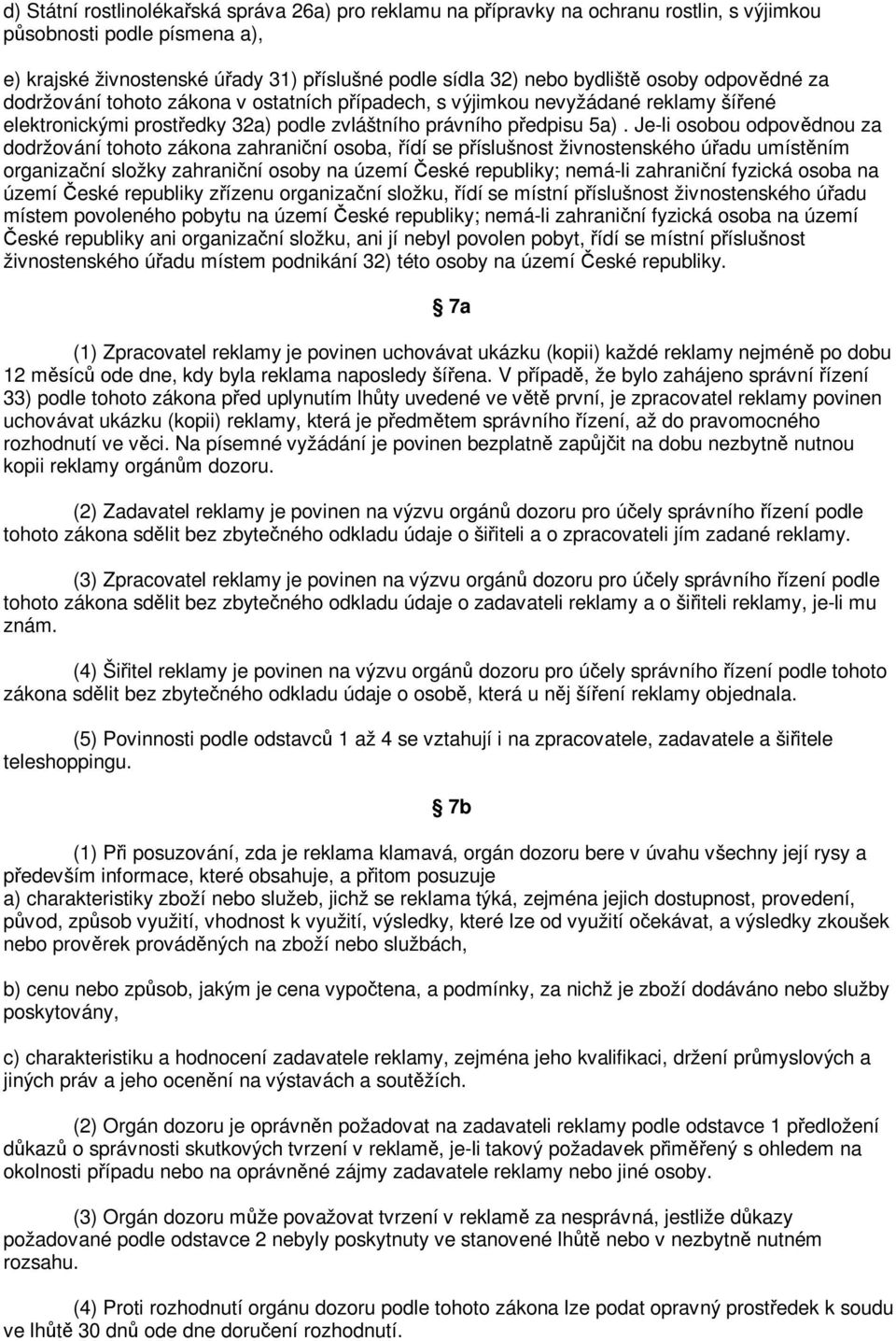 Je-li osobou odpovdnou za dodržování tohoto zákona zahraniní osoba, ídí se píslušnost živnostenského úadu umístním organizaní složky zahraniní osoby na území eské republiky; nemá-li zahraniní fyzická