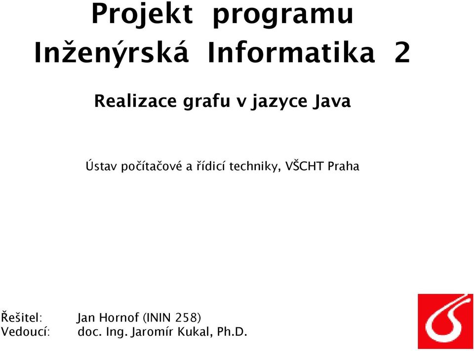 a řídicí techniky, VŠCHT Praha Řešitel: Jan