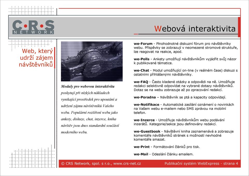 we-chat - Modul umožňující on-line (v reálném čase) diskuzi s ostatními přihlášenými návštěvníky.