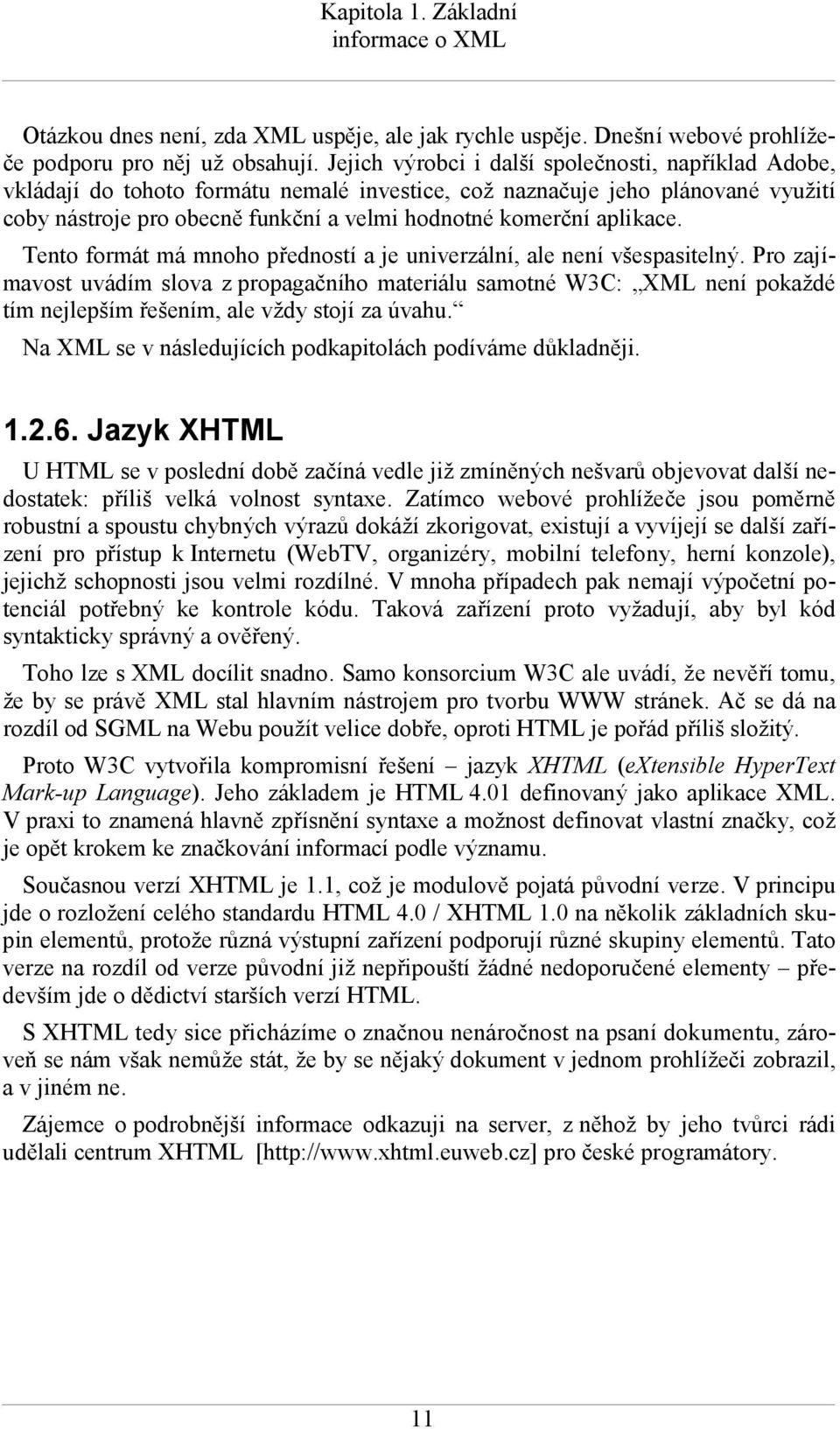 aplikace. Tento formát má mnoho předností a je univerzální, ale není všespasitelný.