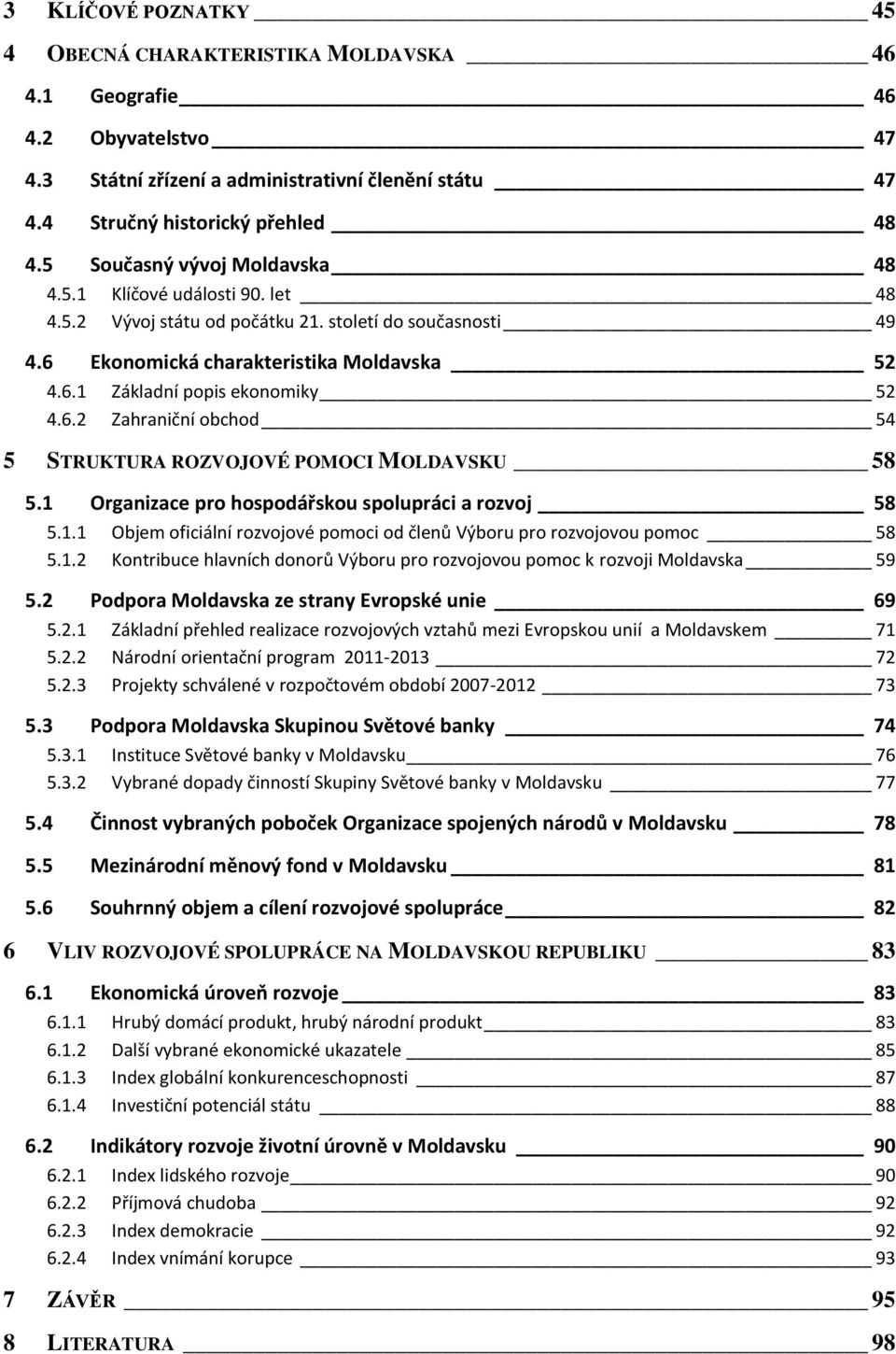 6.2 Zahraniční obchod 54 5 STRUKTURA ROZVOJOVÉ POMOCI MOLDAVSKU 58 5.1 Organizace pro hospodářskou spolupráci a rozvoj 58 5.1.1 Objem oficiální rozvojové pomoci od členů Výboru pro rozvojovou pomoc 58 5.