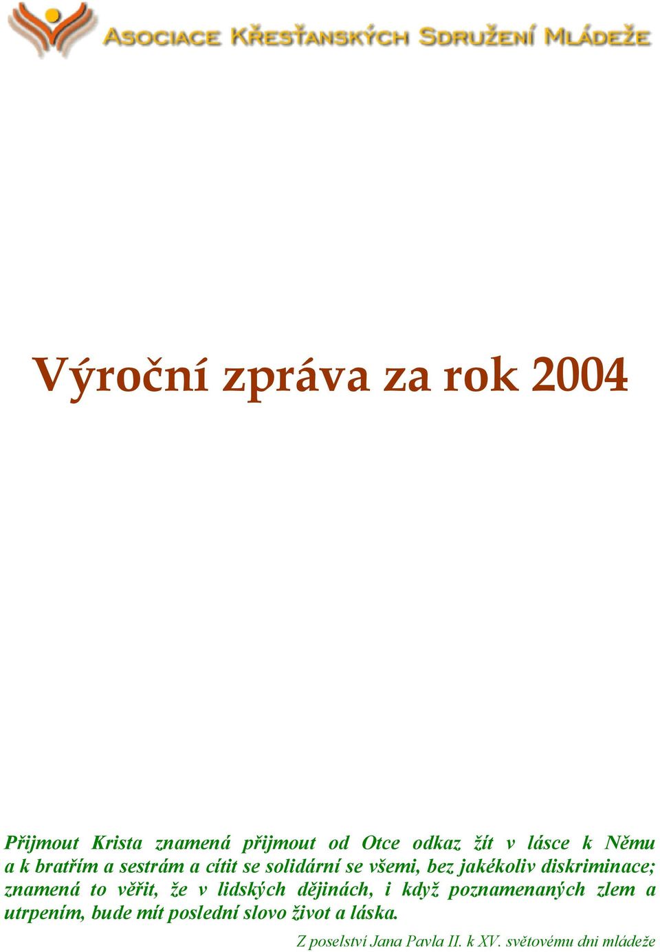 diskriminace; znamená to věřit, že v lidských dějinách, i když poznamenaných zlem a