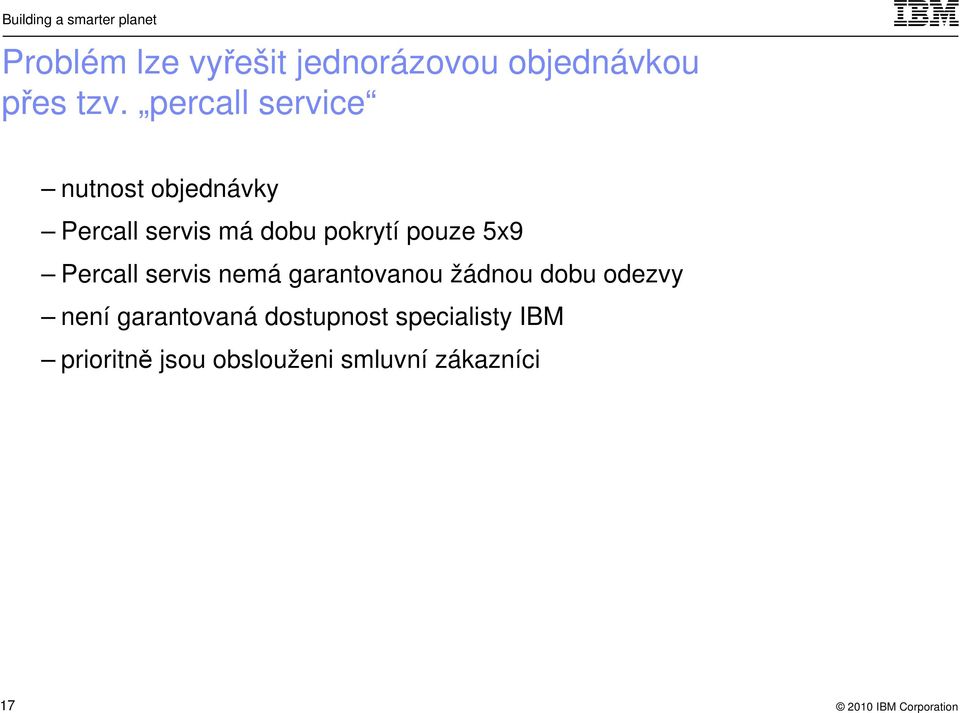 pouze 5x9 Percall servis nemá garantovanou žádnou dobu odezvy není