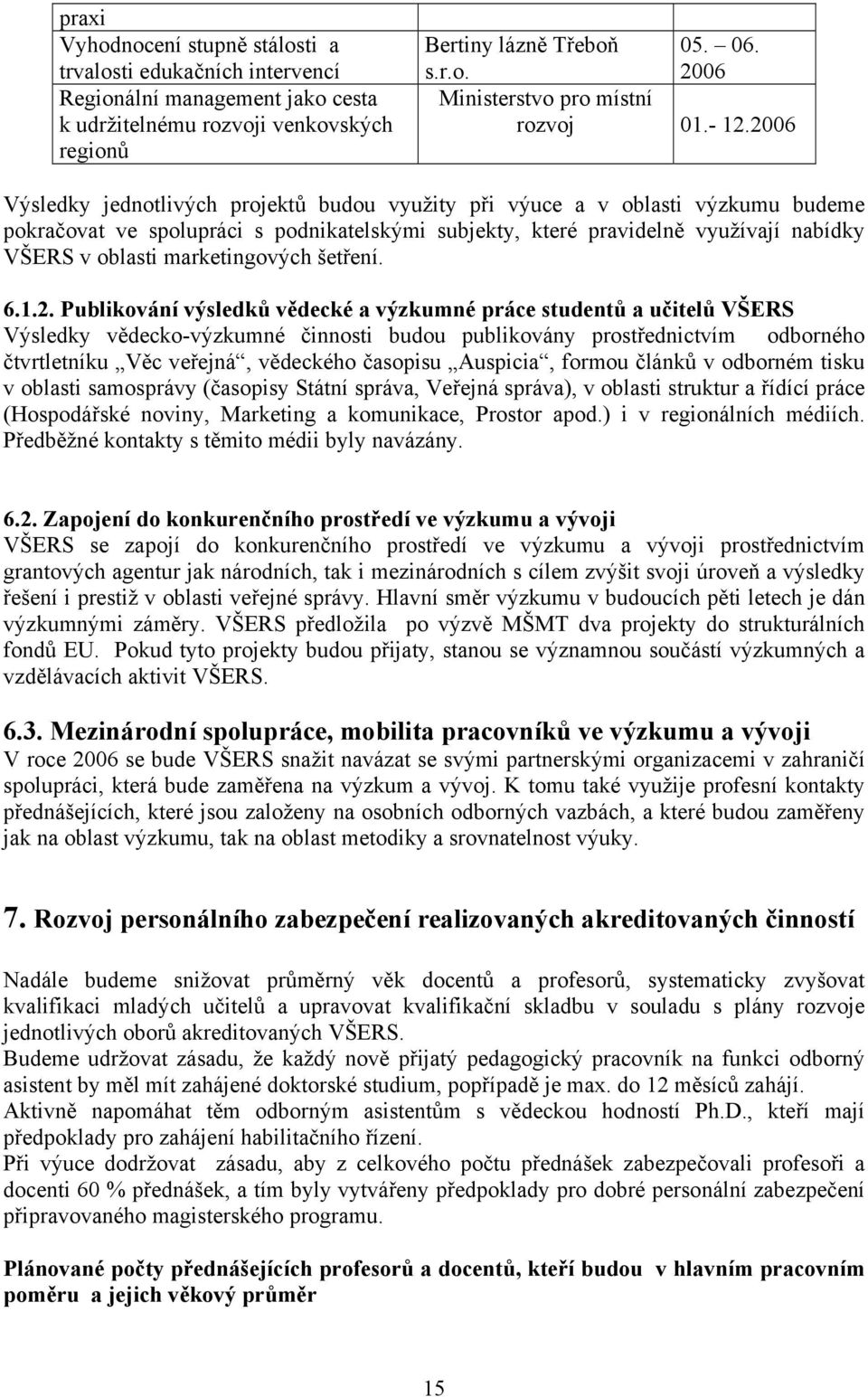 marketingových šetření. 6.1.2.