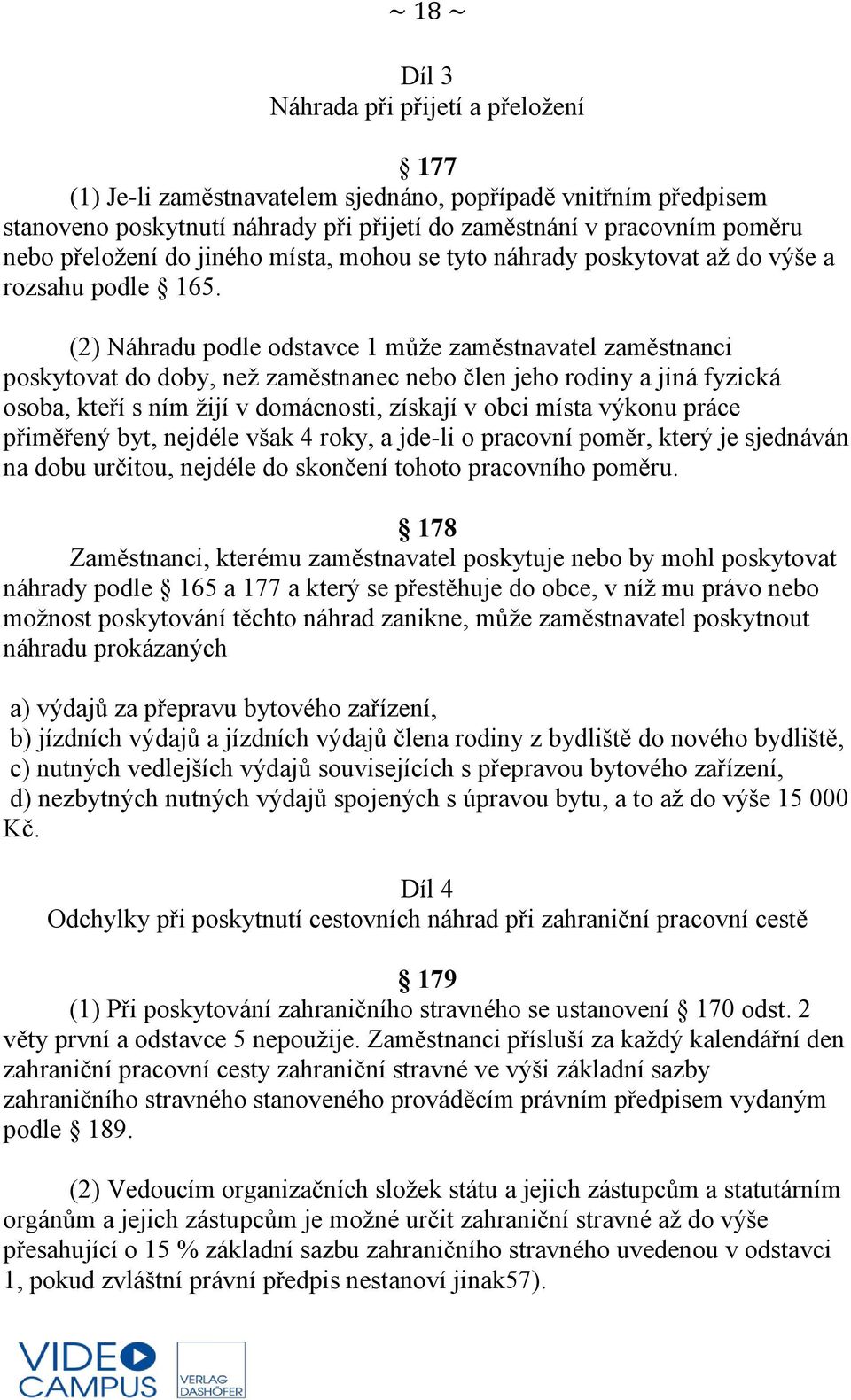 (2) Náhradu podle odstavce 1 může zaměstnavatel zaměstnanci poskytovat do doby, než zaměstnanec nebo člen jeho rodiny a jiná fyzická osoba, kteří s ním žijí v domácnosti, získají v obci místa výkonu