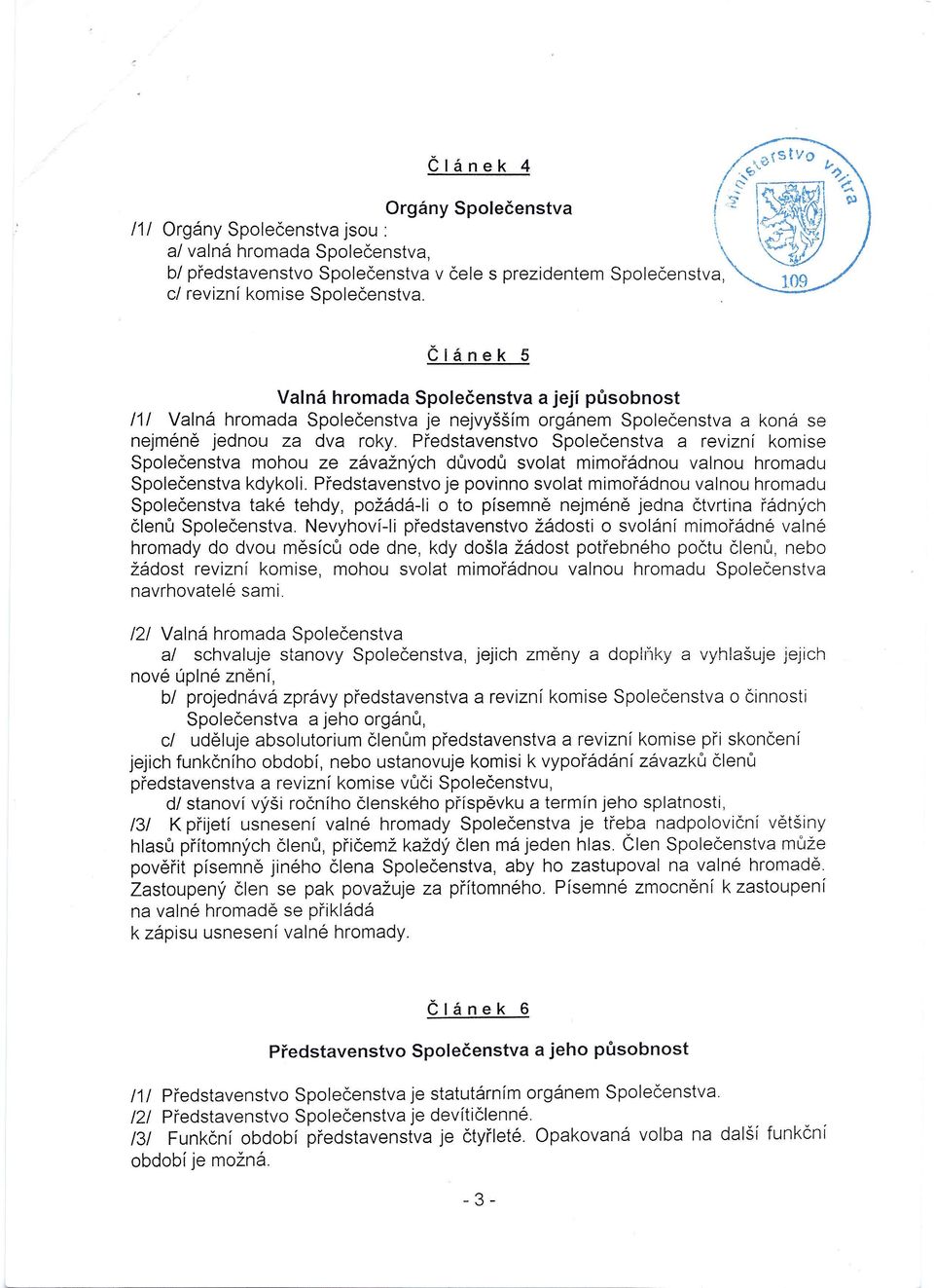 ' Článek 5 Valná hromada Společenstva a její působnost li I Valná hromada Společenstva je nejvyšším orgánem Společenstva a koná se nejméně jednou za dva roky.