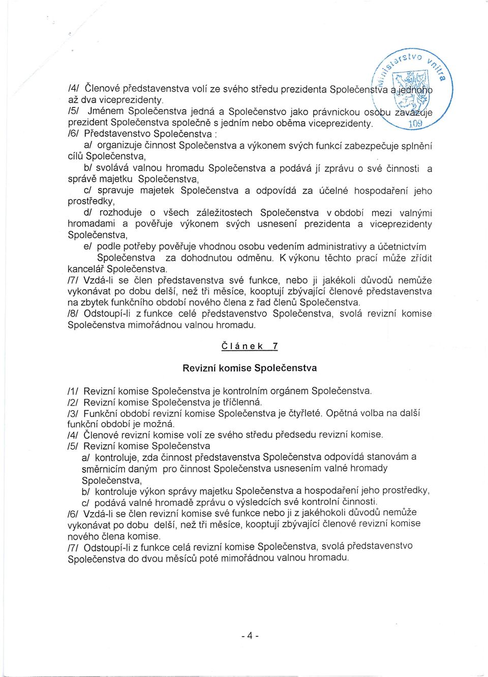 109 161 Představenstvo Společenstva: al organizuje činnost Společenstva a výkonem svých funkcí zabezpečuje splnění cílů Společenstva, bl svolává valnou hromadu Společenstva a podává jí zprávu o své