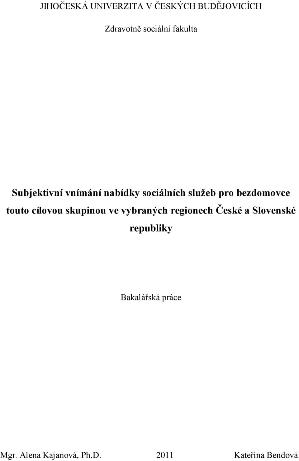 bezdomovce touto cílovou skupinou ve vybraných regionech České a