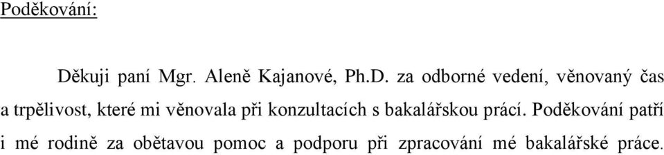 za odborné vedení, věnovaný čas a trpělivost, které mi