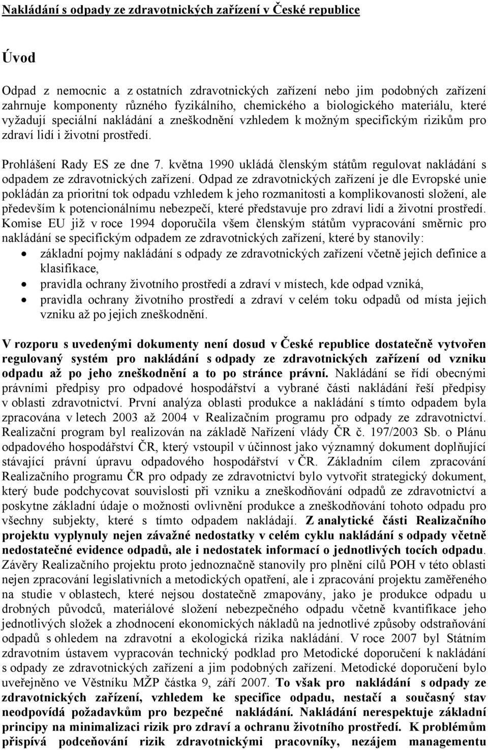 května 1990 ukládá členským státům regulovat nakládání s odpadem ze zdravotnických zařízení.