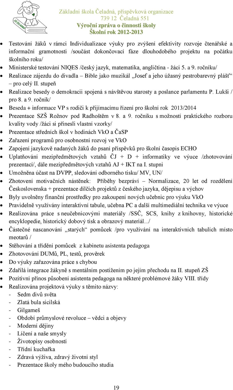 stupeň Realizace besedy o demokracii spojená s návštěvou starosty a poslance parlamentu P. Lukši / pro 8. a 9.