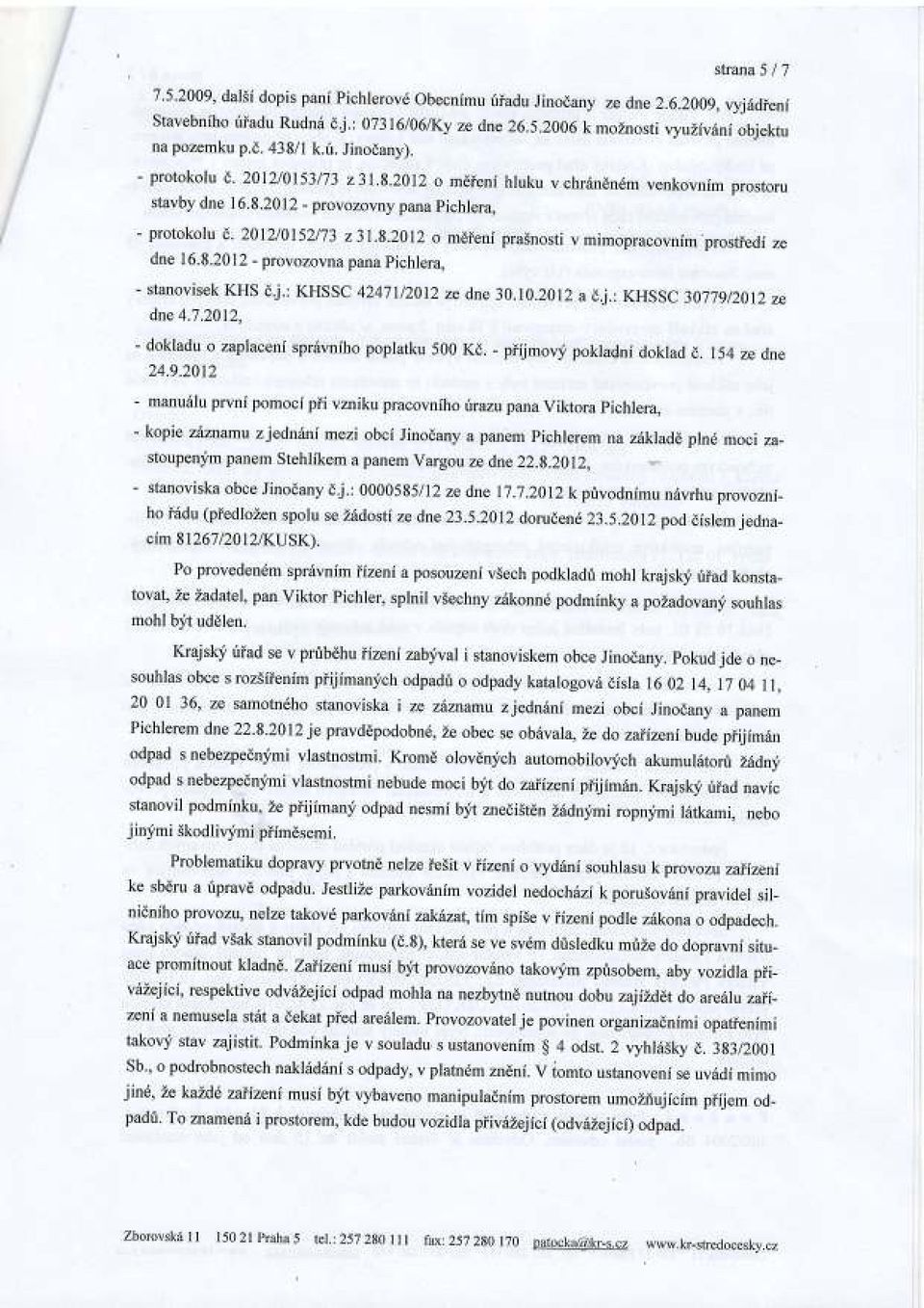 2012/0152173 z3l8'2012 o mdieni pra5nosti v mimopracovnim'prostiedf ze dne 16.8.2072 - provozovna pana pichlera, - stanovisek KHS dj.: KHSSC 42471/2012 ze dne 30.10.2012 a dj.