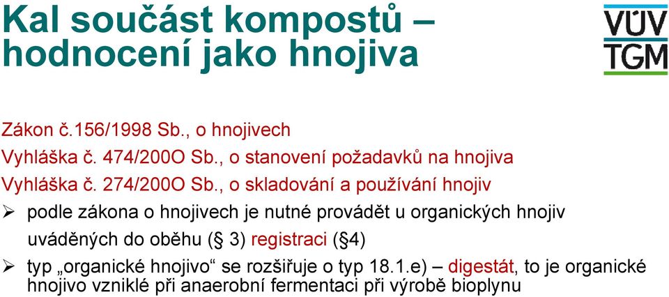 , o skladování a používání hnojiv podle zákona o hnojivech je nutné provádět u organických hnojiv uváděných