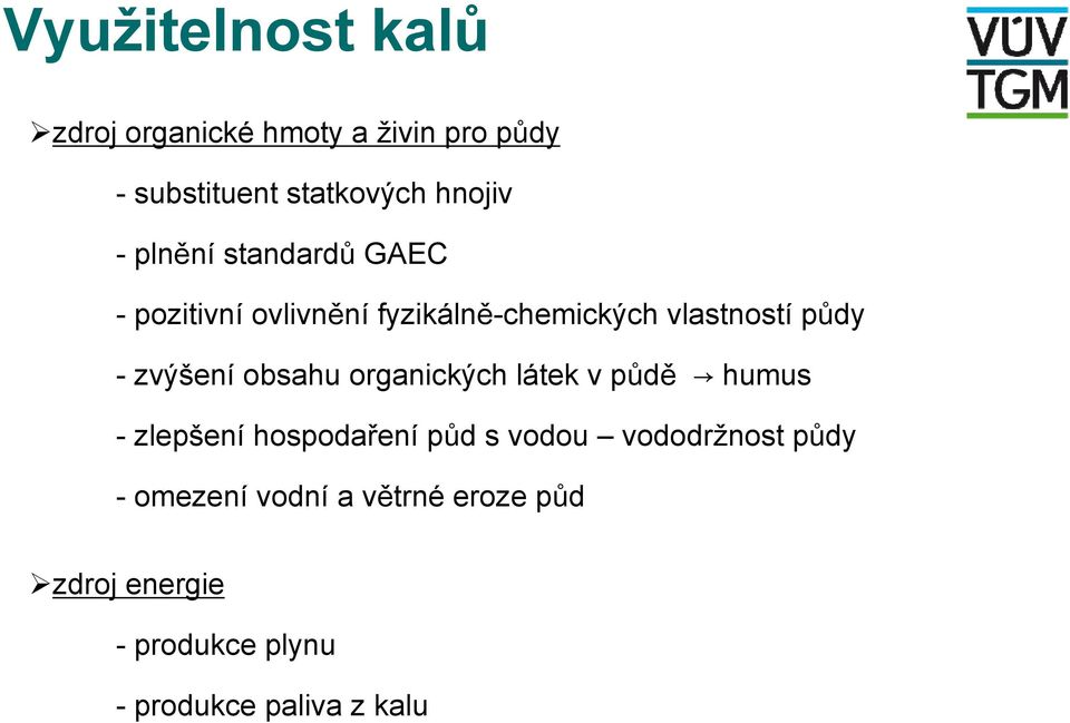 zvýšení obsahu organických látek v půdě humus - zlepšení hospodaření půd s vodou