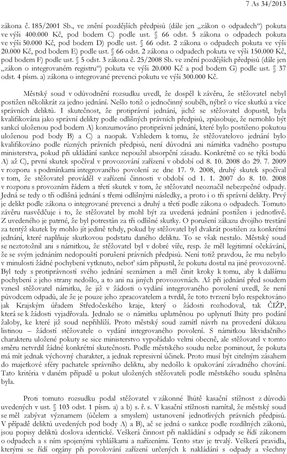 3 zákona č. 25/2008 Sb. ve znění pozdějších předpisů (dále jen zákon o integrovaném registru ) pokuta ve výši 20.000 Kč a pod bodem G) podle ust. 37 odst. 4 písm.