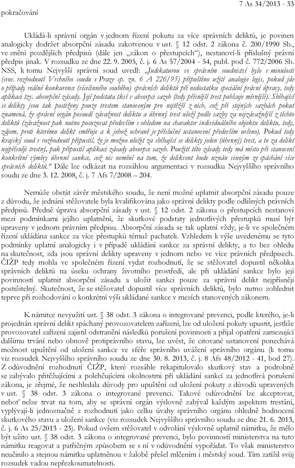 NSS, k tomu Nejvyšší správní soud uvedl: Judikaturou ve správním soudnictví bylo v minulosti (srov. rozhodnutí Vrchního soudu v Praze sp. zn.