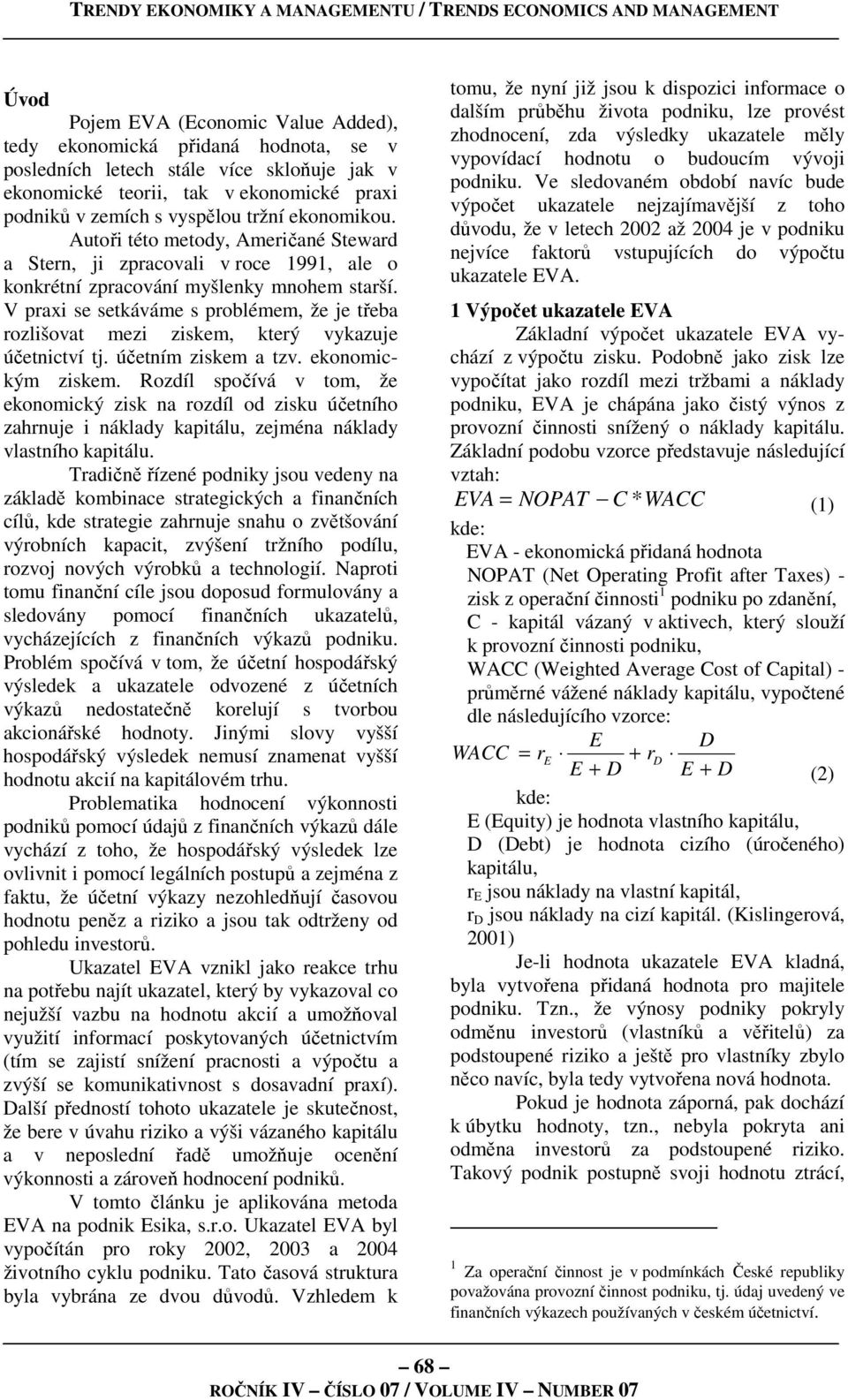 V praxi se setkáváme s problémem, že je třeba rozlišovat mezi ziskem, který vykazuje účetnictví tj. účetním ziskem a tzv. ekonomickým ziskem.