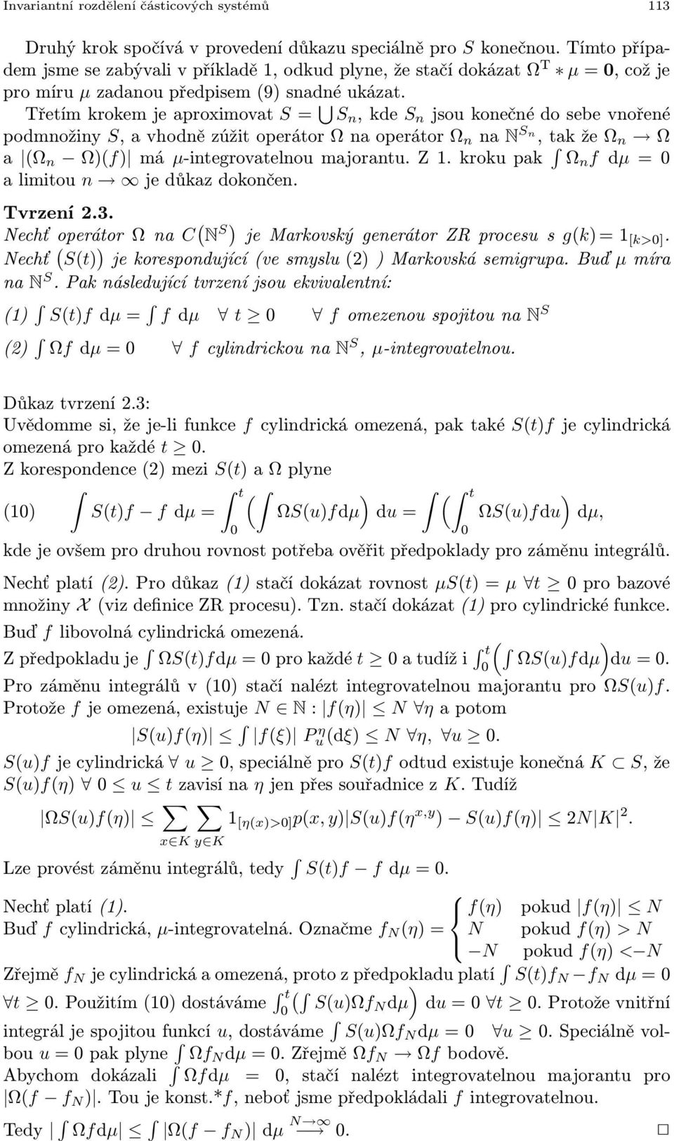 Třetímkrokemjeaproximovat S= S n,kde S n jsoukonečnédosebevnořené podmnožiny S,avhodnězúžitoperátorΩnaoperátorΩ n na N Sn,takžeΩ n Ω a (Ω n Ω)(f) má µ-integrovatelnoumajorantu.z1.