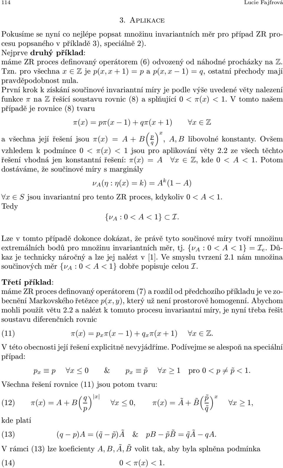První krok k získání součinové invariantní míry je podle výše uvedené věty nalezení funkce πna Zřešícísoustavurovnic(8)asplňující0<π(x) <1.
