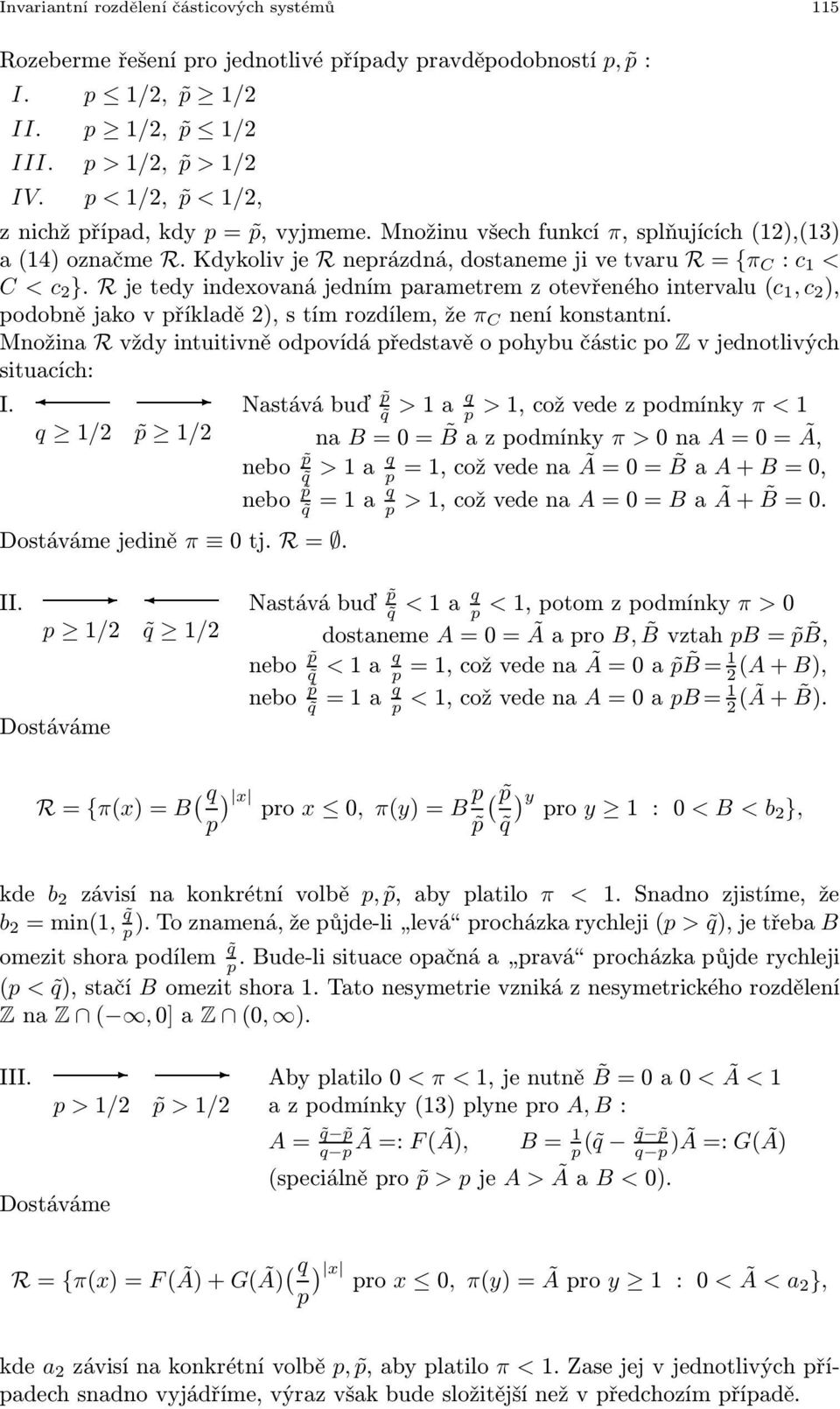 Kdykolivje Rneprázdná,dostanemejivetvaru R={π C : c 1 < C < c 2 }. Rjetedyindexovanájednímparametremzotevřenéhointervalu(c 1, c 2 ), podobnějakovpříkladě2),stímrozdílem,že π C neníkonstantní.