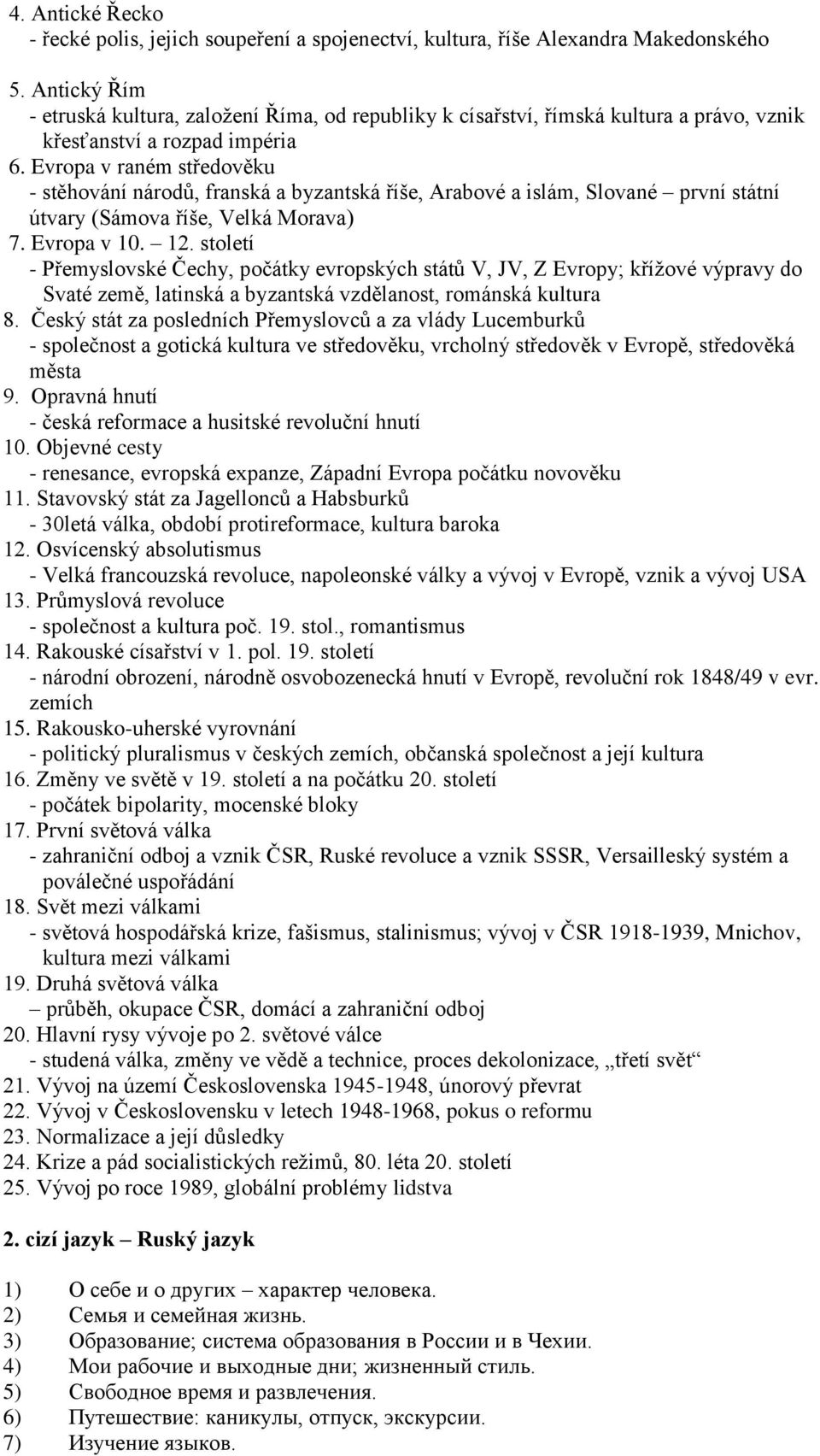 Evropa v raném středověku - stěhování národů, franská a byzantská říše, Arabové a islám, Slované první státní útvary (Sámova říše, Velká Morava) 7. Evropa v 10. 12.