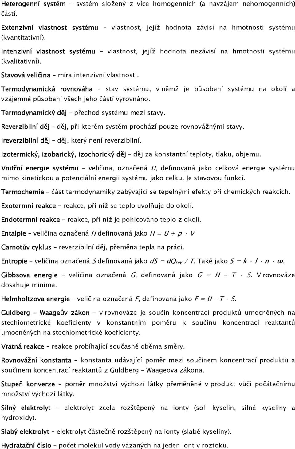 Termodynamická rovnováha stav systému, v němž je působení systému na okolí a vzájemné působení všech jeho částí vyrovnáno. Termodynamický děj přechod systému mezi stavy.