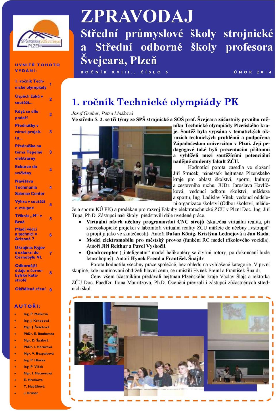 .. Přednáška na téma Tepelné elektrárny Exkurze do svíčkány Návštěva Techmania Science Center Výhra v soutěži o vstupné Třikrát M v Brně Mladí vědci a technici v Arizoně 7 Ukrajina: Kyjev s exkurzí