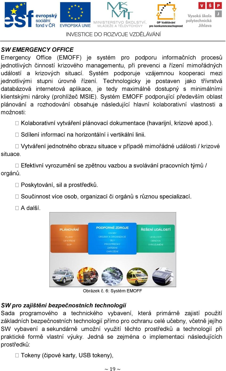 Technologicky je postaven jako třívrstvá databázová internetová aplikace, je tedy maximálně dostupný s minimálními klientskými nároky (prohlíţeč MSIE).