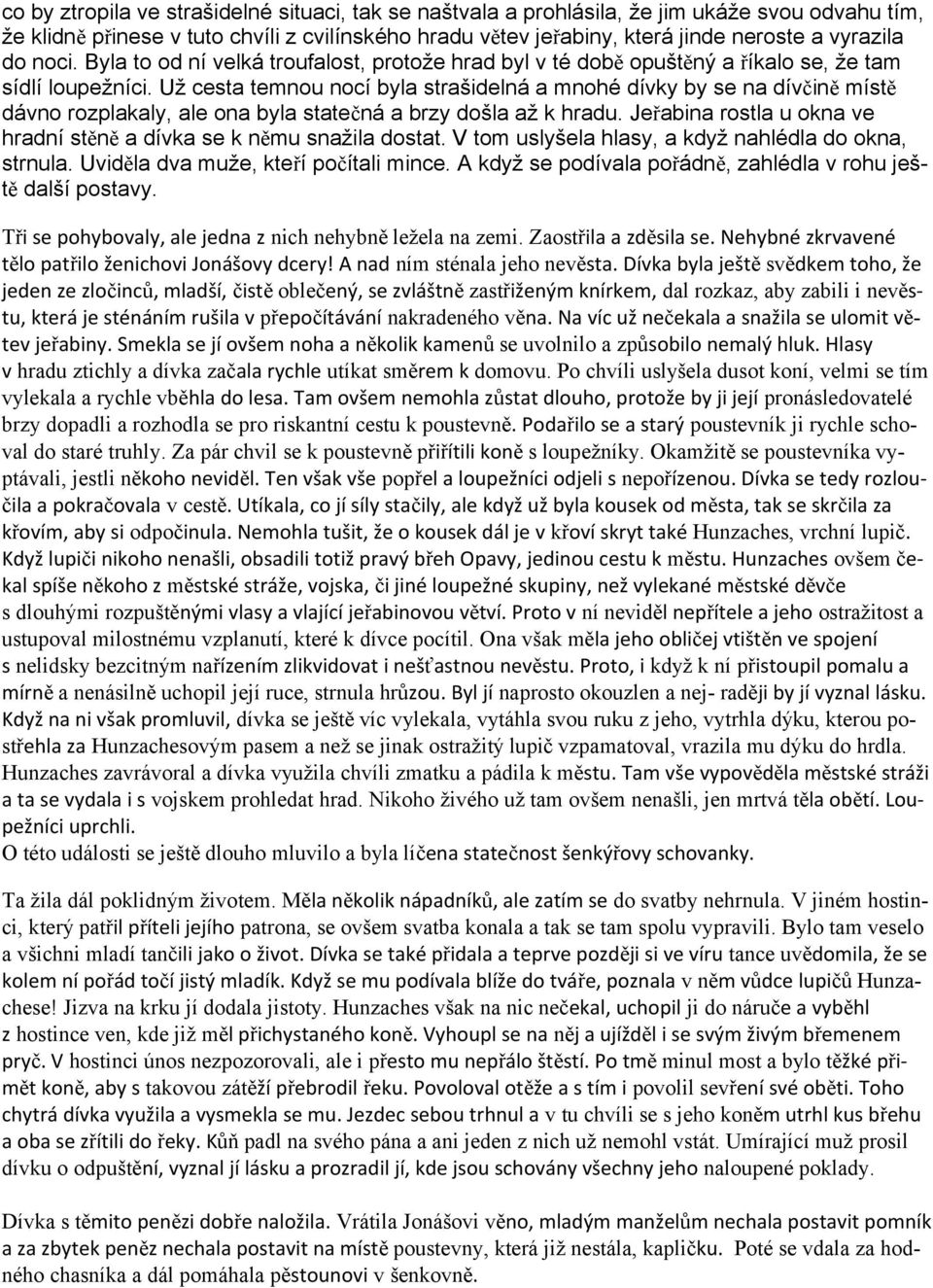 Už cesta temnou nocí byla strašidelná a mnohé dívky by se na dívčině místě dávno rozplakaly, ale ona byla statečná a brzy došla až k hradu.