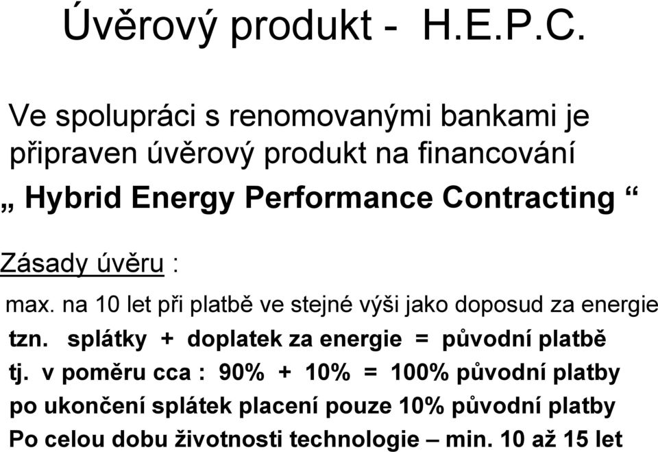 Contracting Zásady úvěru : max. na 10 let při platbě ve stejné výši jako doposud za energie tzn.