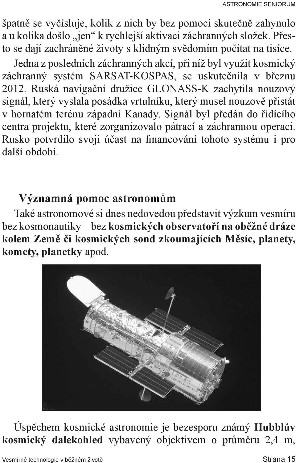 Ruská navigační družice GLONASS-K zachytila nouzový signál, který vyslala posádka vrtulníku, který musel nouzově přistát v hornatém terénu západní Kanady.