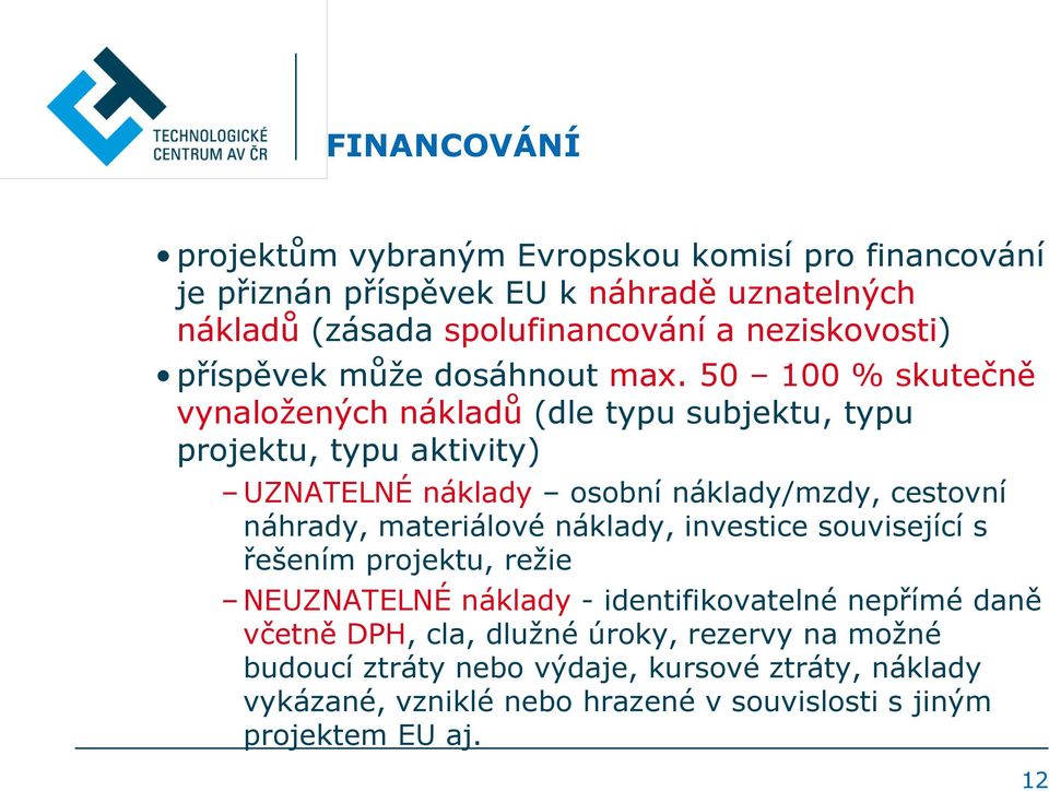 50 100 % skutečně vynaloţených nákladů (dle typu subjektu, typu projektu, typu aktivity) UZNATELNÉ náklady osobní náklady/mzdy, cestovní náhrady, materiálové