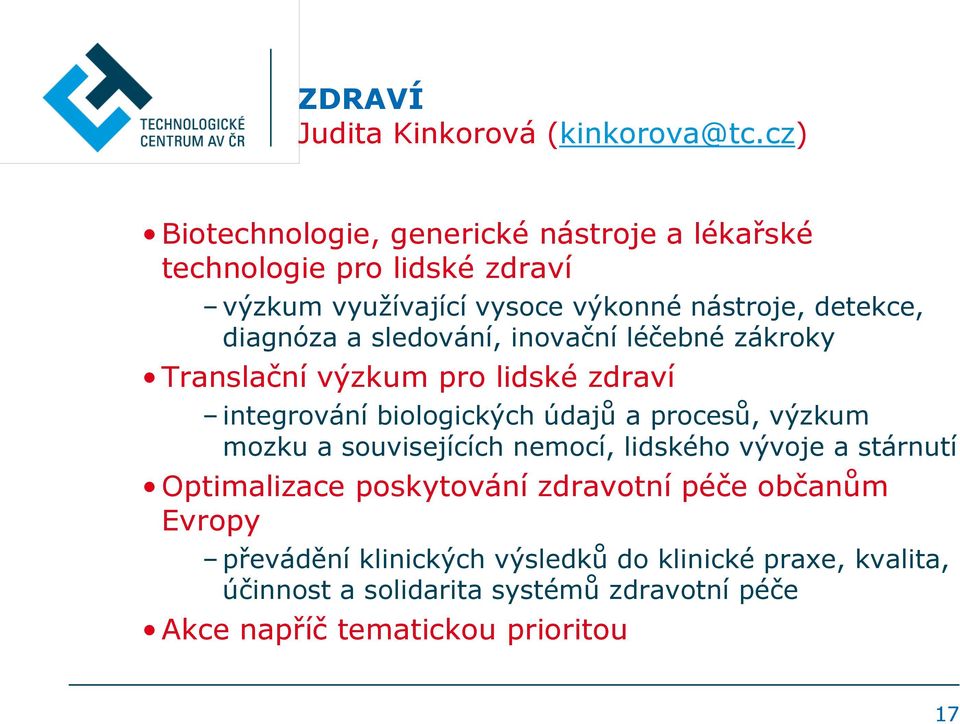 diagnóza a sledování, inovační léčebné zákroky Translační výzkum pro lidské zdraví integrování biologických údajů a procesů, výzkum mozku