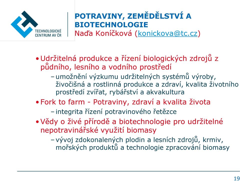 ţivočišná a rostlinná produkce a zdraví, kvalita ţivotního prostředí zvířat, rybářství a akvakultura Fork to farm - Potraviny, zdraví a kvalita