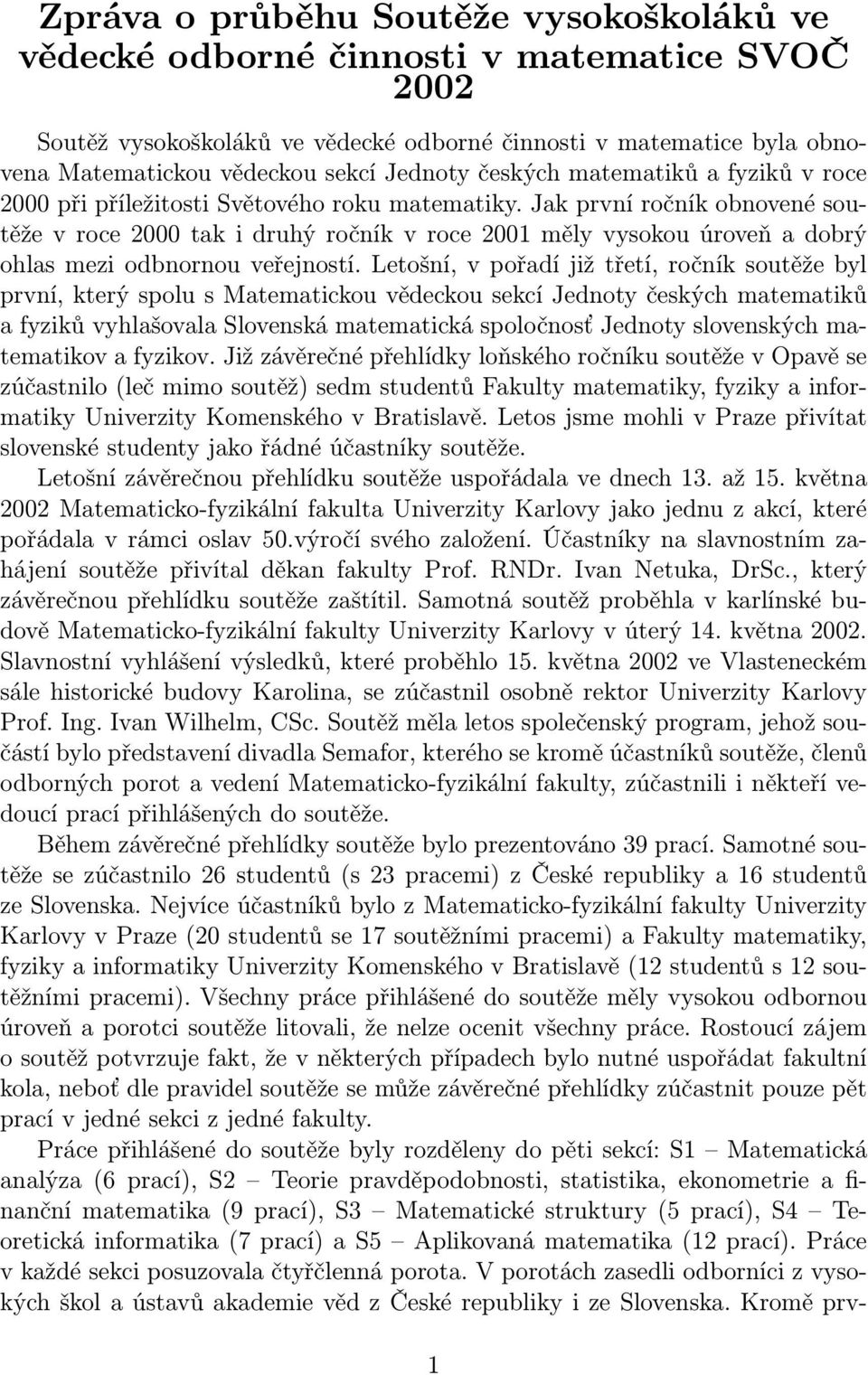 Jak první ročník obnovené soutěže v roce 2000 tak i druhý ročník v roce 2001 měly vysokou úroveň a dobrý ohlas mezi odbnornou veřejností.