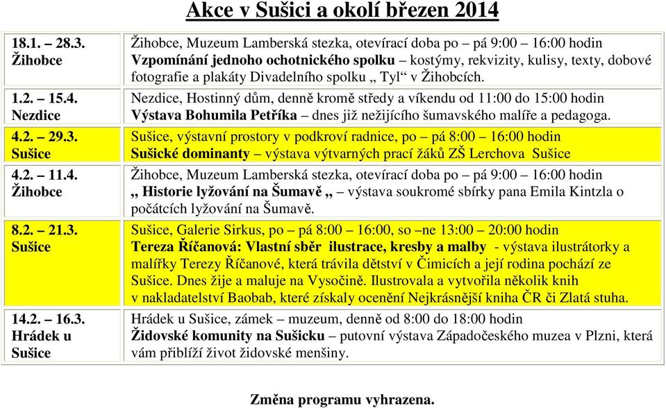 Hrádek u, Muzeum Lamberská stezka, otevírací doba po pá 9:00 16:00 hodin Vzpomínání jednoho ochotnického spolku kostýmy, rekvizity, kulisy, texty, dobové fotografie a plakáty Divadelního spolku Tyl v