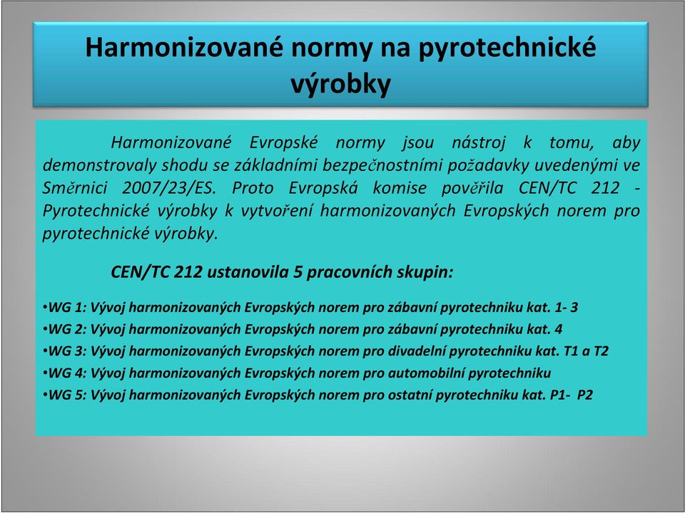 CEN/TC 212 ustanovila 5 pracovních skupin: WG 1: Vývoj harmonizovaných Evropských norem pro zábavní pyrotechniku kat.