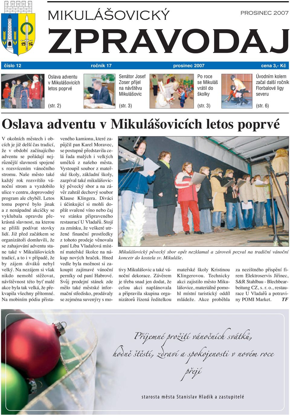 3) Oslava adventu v Mikulášovicích letos poprvé V okolních městech i obcích je již delší čas tradicí, že v období začínajícího adventu se pořádají nejrůznější slavnosti spojené s rozsvícením