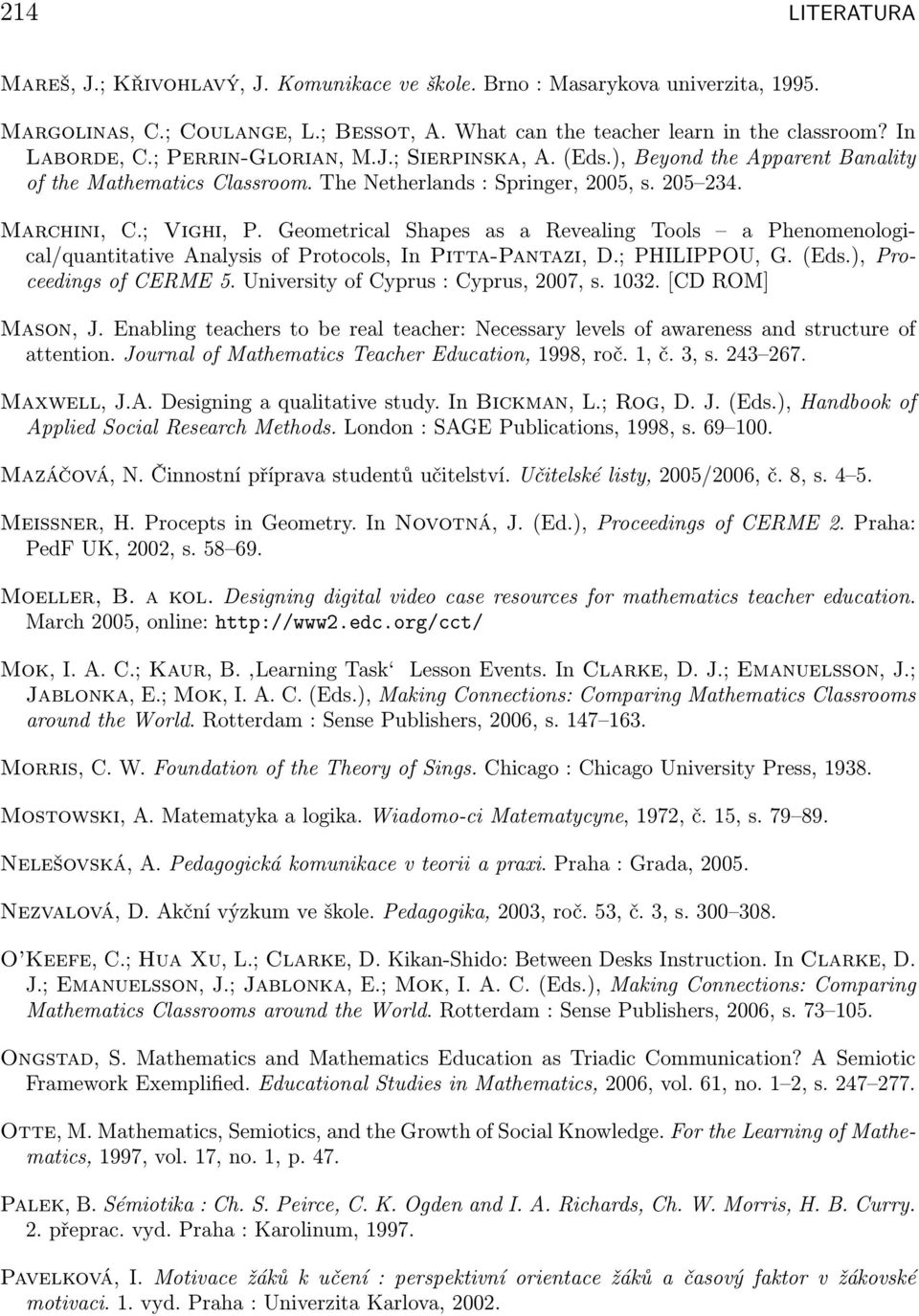 Geometrical Shapes as a Revealing Tools a Phenomenological/quantitative Analysis of Protocols, In Pitta-Pantazi, D.; PHILIPPOU, G. (Eds.), Proceedings of CERME 5.
