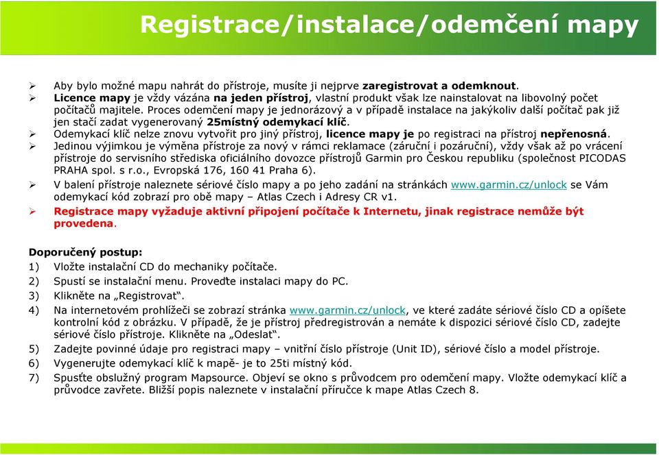 Proces odemčení mapy je jednorázový a v případě instalace na jakýkoliv další počítač pak již jen stačí zadat vygenerovaný 25místný odemykací klíč.