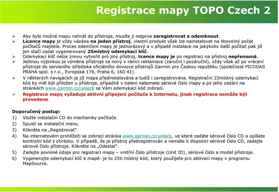 Proces odemčení mapy je jednorázový a v případě instalace na jakýkoliv další počítač pak již jen stačí zadat vygenerovaný 25místný odemykací klíč.