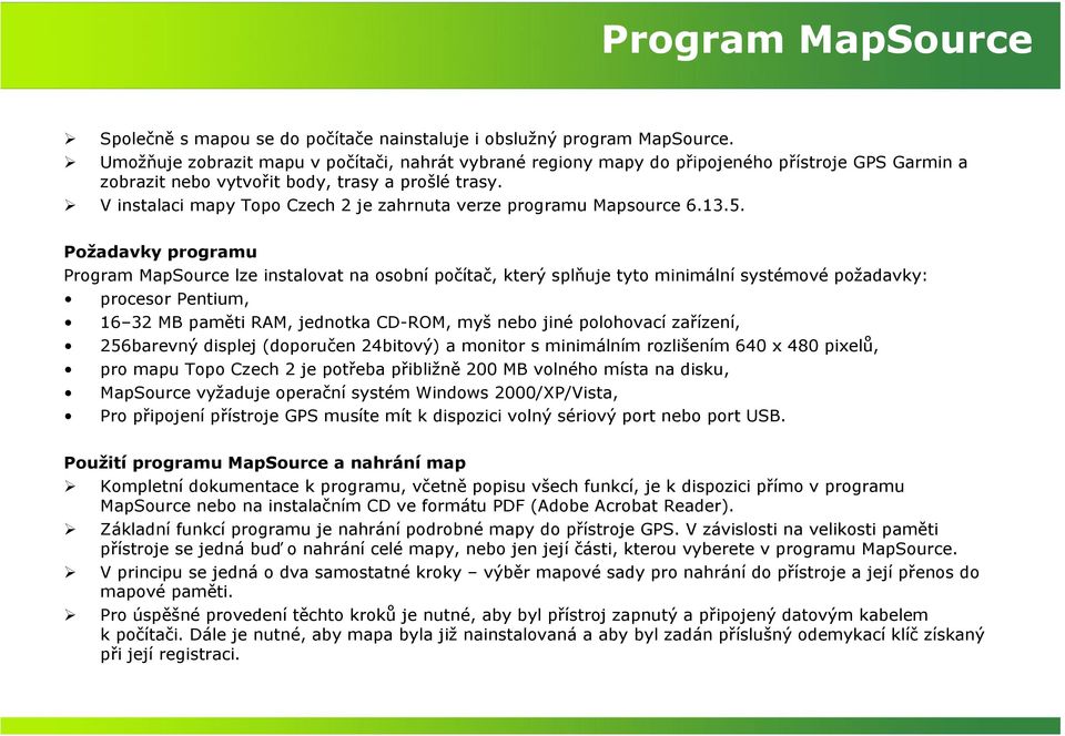 V instalaci mapy Topo Czech 2 je zahrnuta verze programu Mapsource 6.13.5.