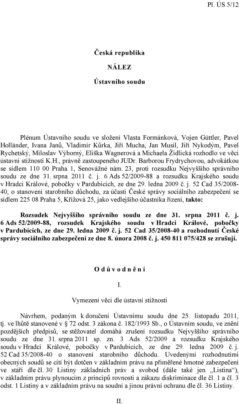 Barborou Frydrychovou, advokátkou se sídlem 110 00 Praha 1, Senovážné nám. 23, proti rozsudku Nejvyššího správního soudu ze dne 31. srpna 2011 č. j.