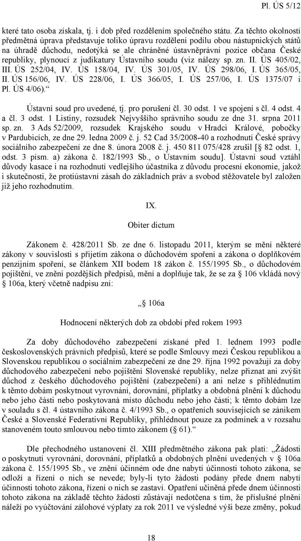 plynoucí z judikatury Ústavního soudu (viz nálezy sp. zn. II. ÚS 405/02, III. ÚS 252/04, IV. ÚS 158/04, IV. ÚS 301/05, IV. ÚS 298/06, I. ÚS 365/05, II. ÚS 156/06, IV. ÚS 228/06, I. ÚS 366/05, I.