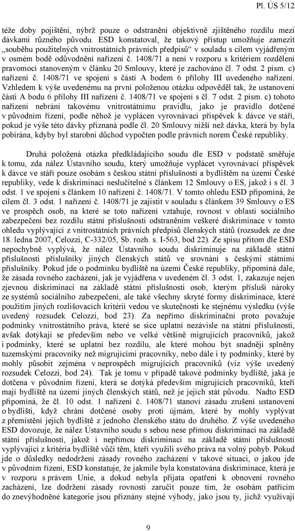 1408/71 a není v rozporu s kritériem rozdělení pravomocí stanoveným v článku 20 Smlouvy, které je zachováno čl. 7 odst. 2 písm. c) nařízení č.