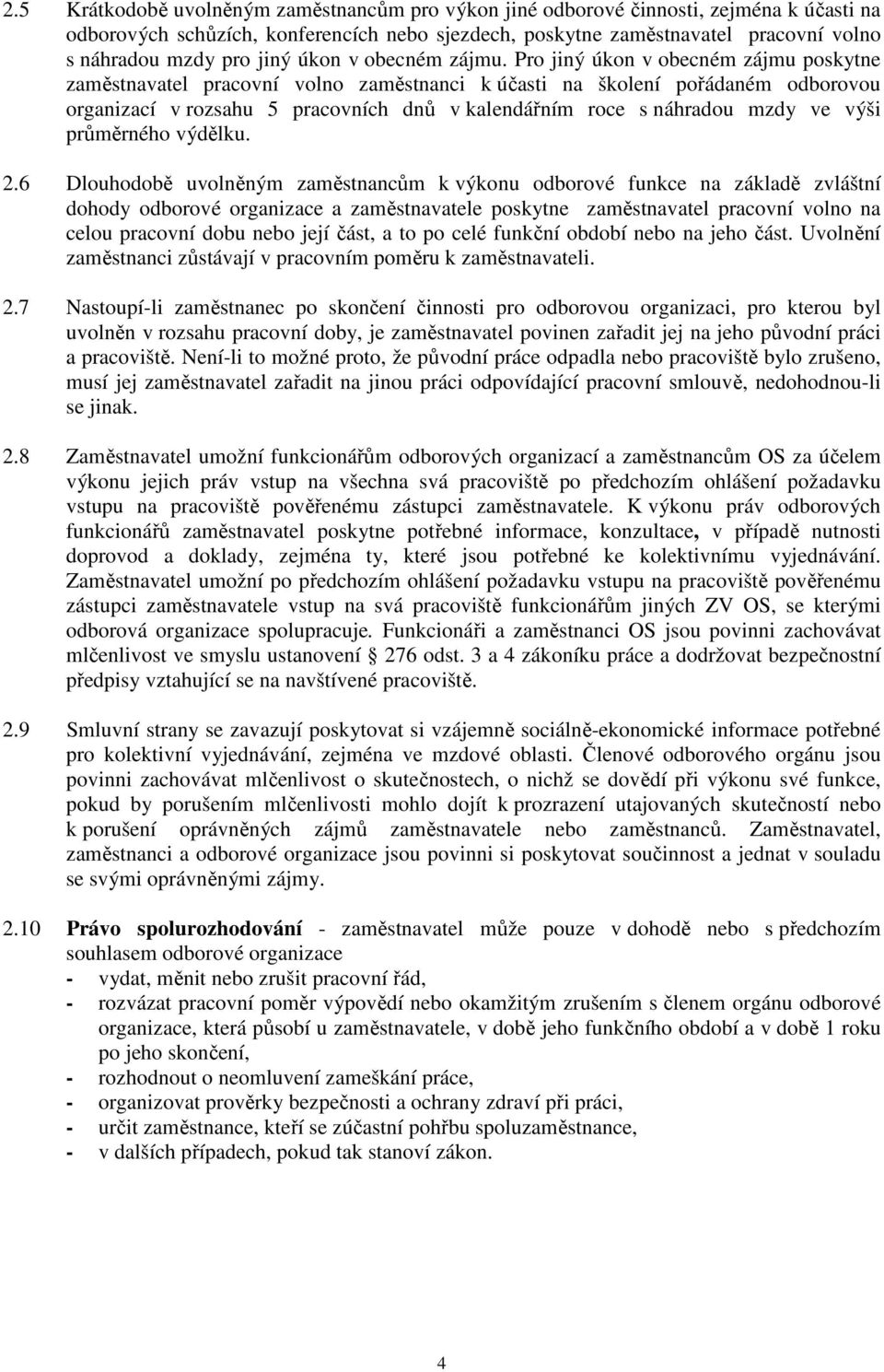 Pro jiný úkon v obecném zájmu poskytne zaměstnavatel pracovní volno zaměstnanci k účasti na školení pořádaném odborovou organizací v rozsahu 5 pracovních dnů v kalendářním roce s náhradou mzdy ve