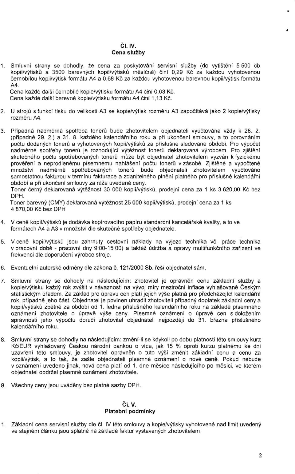 kopii/výtisk formátu A4 a 0,68 Kč za každou vyhotovenou barevnou kopii/výtisk formátu A4. Cena každé další černobílé kopie/výtisku formátu A4 činí 0,63 Kč.