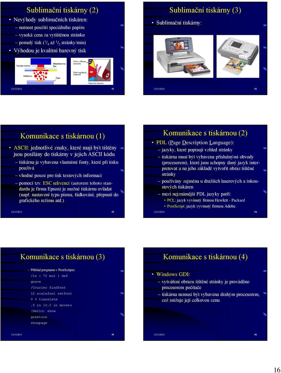 tiskárna je vybavena vlastními fonty, které při tisku používá vhodné pouze pro tisk textových informací pomocí tzv.